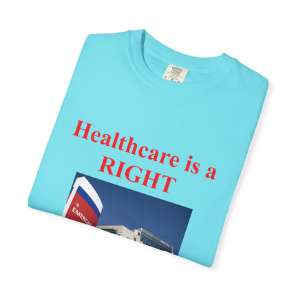 Unisex Garment-Dyed T-Shirt - "Healthcare is a Right, Not a Privilege"