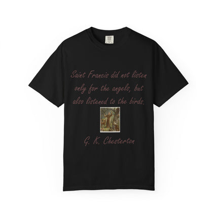Saint Francis Nature T-Shirt — “Saint Francis did not listen only for the angels, but also listened to the birds.”