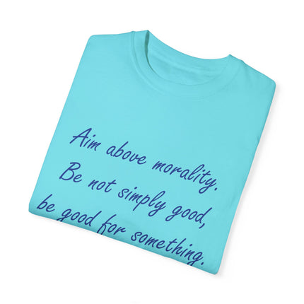 Inspirational Quote T-Shirt - 'Aim Above Morality' by Henry David Thoreau - Unisex Garment-Dyed Tee