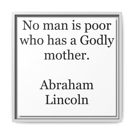 Framed Matte Canvas Print — “No man is poor who has a Godly mother.” Abraham Lincoln | Inspirational Wall Art for Mother’s Day & [...]