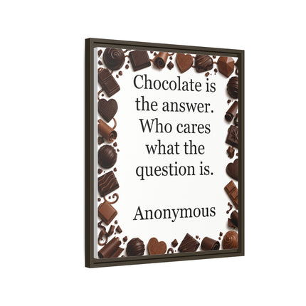 Framed Canvas Print - "Chocolate is the answer. Who cares what the question is."
