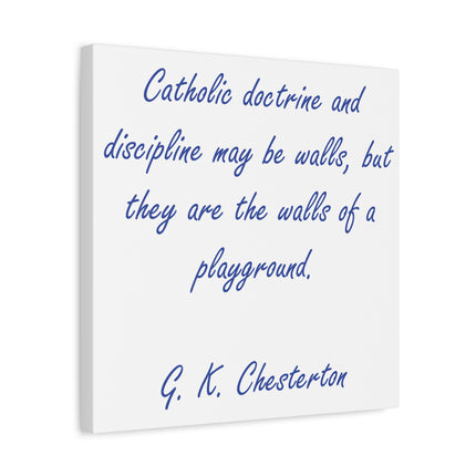 Chesterton Quote Canvas — "Catholic doctrine and discipline may be walls..." Stretched Matte Wall Art