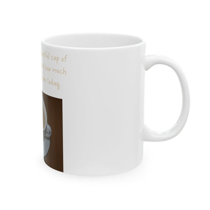 Funny Tea Mug – “Big, Beautiful Cup of Tea” Ceramic – 11oz