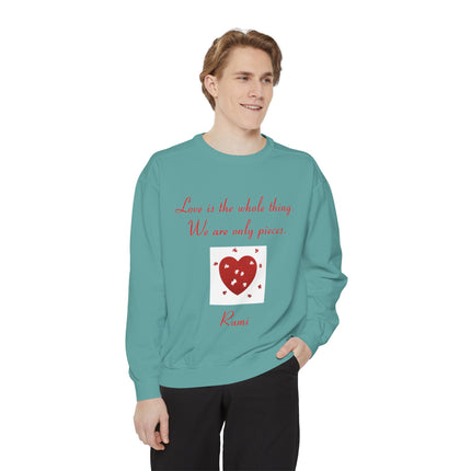 Love Is the Whole Thing Unisex Sweatshirt - Cozy Garment-Dyed Design for Comfort & Inspiration