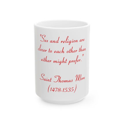 Ceramic Mug - Quote: "Sex and religion are closer to each other than either might prefer." — Saint Thomas More (1478–1535)