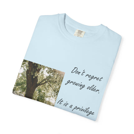 Don't Regret Growing Older Unisex Garment-Dyed T-Shirt