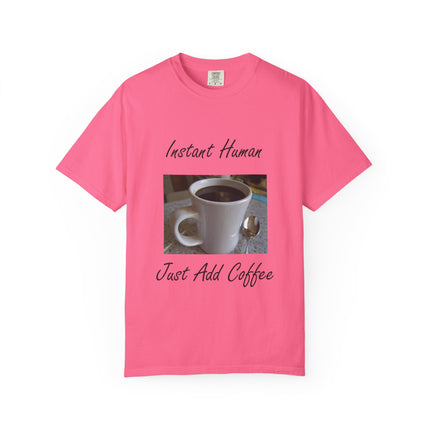 Instant Human Coffee T-Shirt - Unisex Garment-Dyed Tee for Coffee Lovers