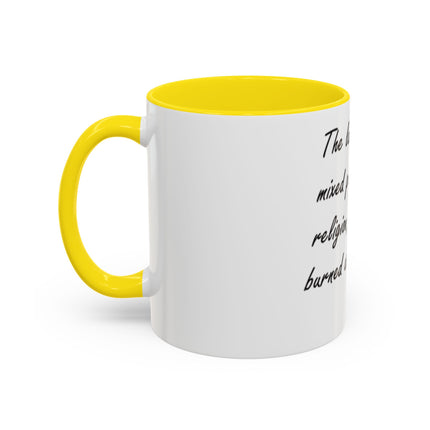 Political Quote Coffee Mug — “The last time we mixed politics with religion, people got burned at the stake.”