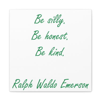 Inspirational Quote Canvas: "Be silly. Be honest. Be kind." by Ralph Waldo Emerson