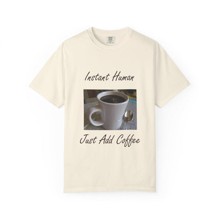 Instant Human Coffee T-Shirt - Unisex Garment-Dyed Tee for Coffee Lovers