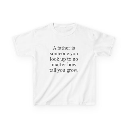 Kids Tee — "A father is someone you look up to no matter how tall you grow."