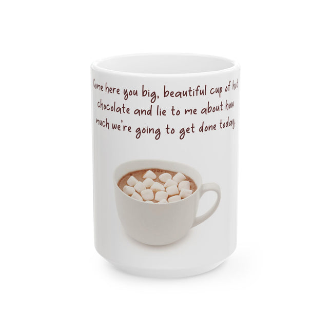 Funny Hot Chocolate Mug – “Big, Beautiful Cup” Ceramic – 15oz