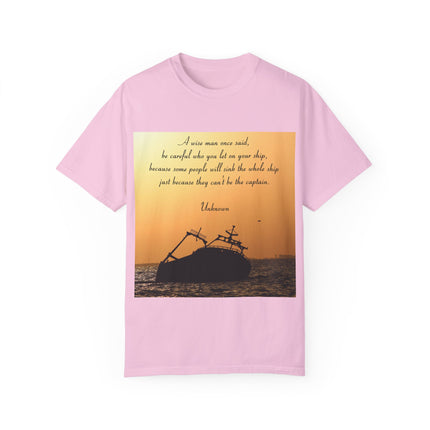 Inspirational Quote T-Shirt – “Be Careful Who You Let On Your Ship”