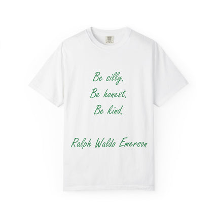 Inspirational Quote Unisex Garment-Dyed T-Shirt - 'Be Silly, Be Honest, Be Kind' by Ralph Waldo Emerson