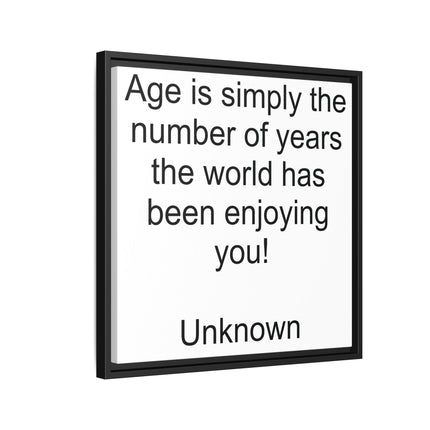 Framed Canvas Wall Art - "Age is simply the number of years the world has been enjoying you!" Motivational Quote