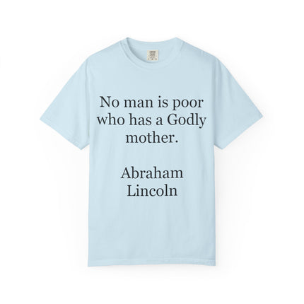 T-Shirt — "No man is poor who has a Godly mother." (Abraham Lincoln)