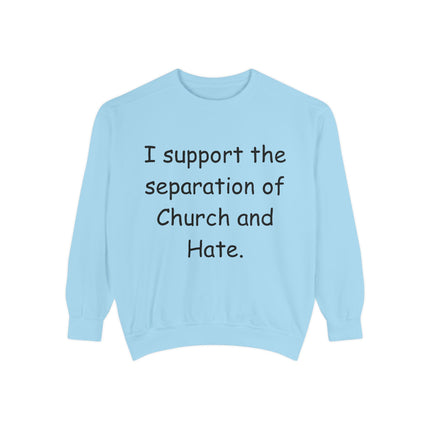 Unisex Garment-Dyed Sweatshirt - 'I Support the Separation of Church and Hate' - Comfortable Casual Wear for Social Activism
