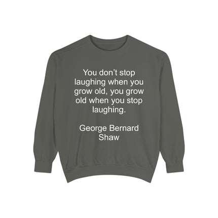 Quote Sweatshirt — George Bernard Shaw "You don't stop laughing..." Crewneck