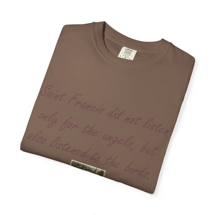 Saint Francis Nature T-Shirt — “Saint Francis did not listen only for the angels, but also listened to the birds.”
