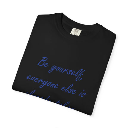 Be Yourself Unisex Garment-Dyed T-Shirt - Inspirational Quote Tee