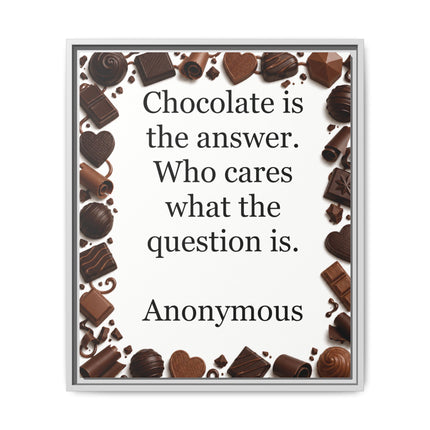 Framed Canvas Print - "Chocolate is the answer. Who cares what the question is."