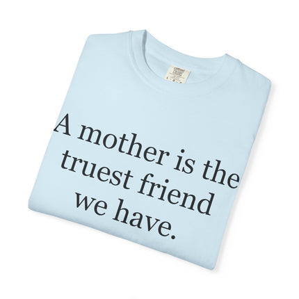 Mother Quote T-Shirt — “A mother is the truest friend we have.”
