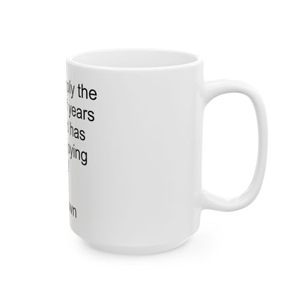"Age is Simply the Number of Years the World Has Been Enjoying You" Ceramic Mug — Funny Birthday Coffee Cup (11oz, 15oz)