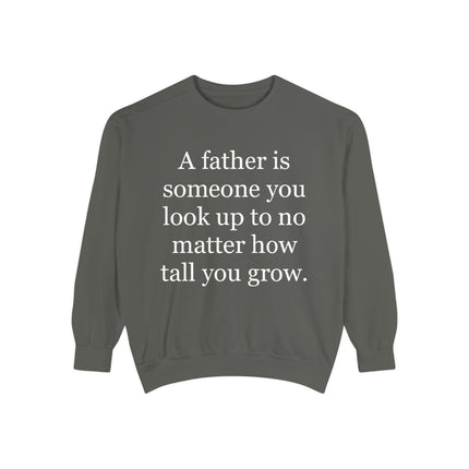 Father Quote Sweatshirt — "A father is someone you look up to no matter how tall you grow"