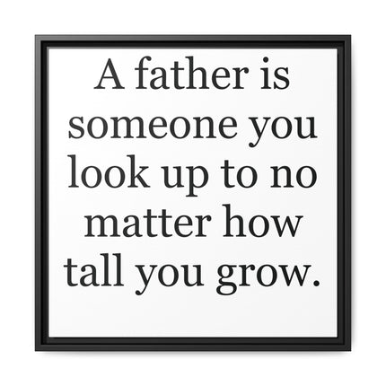Framed Canvas Wall Art – "A father is someone you look up to no matter how tall you grow" – Father's Day Quote Print