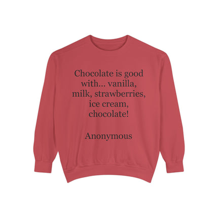 Garment‑dyed unisex crewneck sweatshirt with the text “Chocolate is good with…” printed on the front
