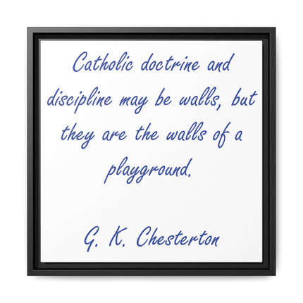 Framed Canvas Print — G.K. Chesterton Quote: “Catholic doctrine and discipline may be walls…”