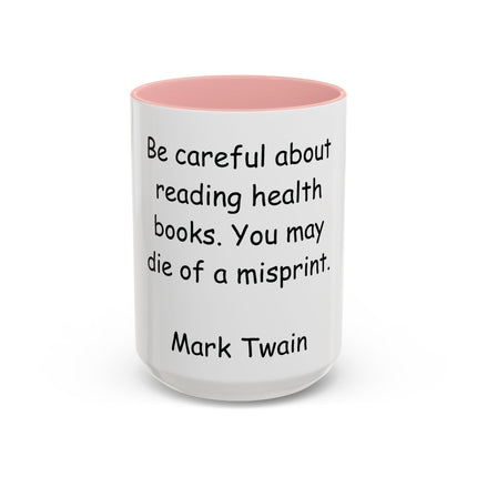 Mark Twain Quote Coffee Mug — “Be careful about reading health books. You may die of a misprint.”