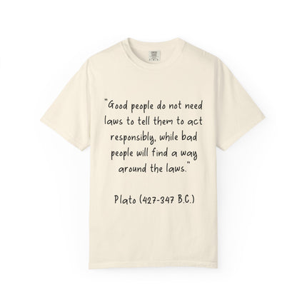 Plato Quote T-Shirt — “Good people do not need laws...” Philosophical Tee