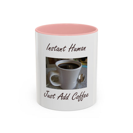 Coffee Mug - "Instant Human Just Add Coffee" Accent Ceramic Mug (11/15oz)