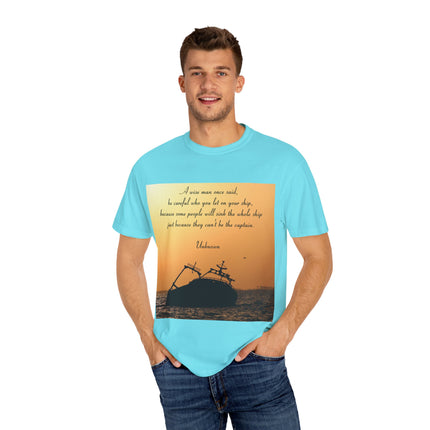Inspirational Quote T-Shirt – “Be Careful Who You Let On Your Ship”