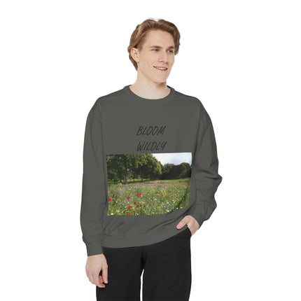 Bloom Wildly Unisex Garment-Dyed Sweatshirt - Cozy Nature Inspired Sweatshirt