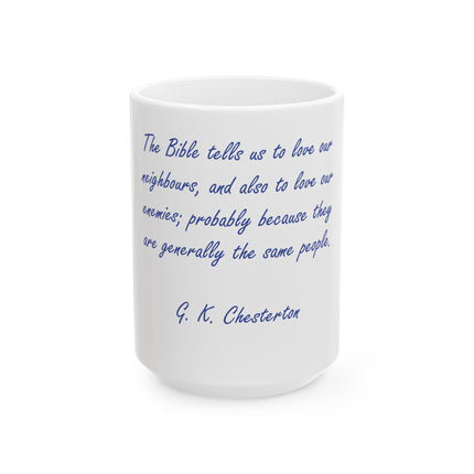 Christian Quote Mug — "The Bible tells us to love our neighbours..." G.K. Chesterton Ceramic Coffee Cup (11oz, 15oz)