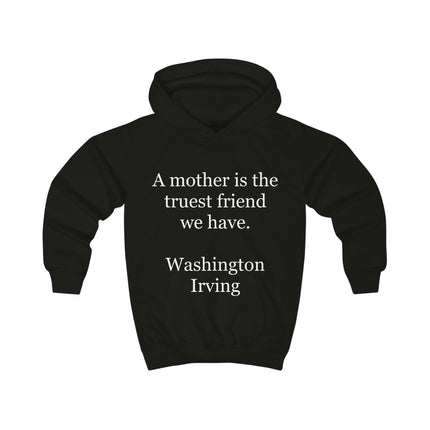 Kids Hoodie - "A mother is the truest friend we have." Washington Irving – Mother's Day Quote Hoodie