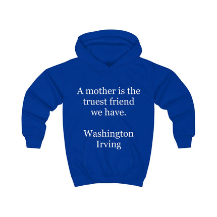 Kids Hoodie - "A mother is the truest friend we have." Washington Irving – Mother's Day Quote Hoodie