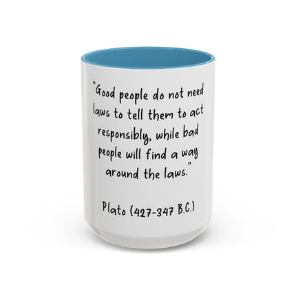 Accent Coffee Mug - Plato Quote: "Good people do not need laws..." (11oz/15oz)