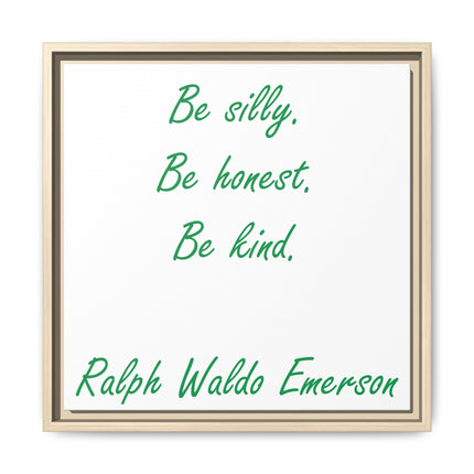 Framed Matte Canvas Print — "Be silly. Be honest. Be kind." Ralph Waldo Emerson Inspirational Wall Art