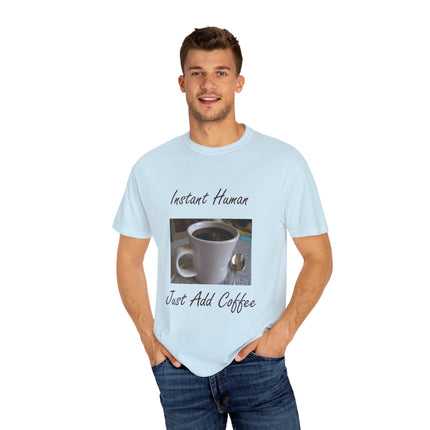 Instant Human Coffee T-Shirt - Unisex Garment-Dyed Tee for Coffee Lovers
