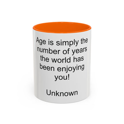 Accent Coffee Mug — "Age is simply the number of years the world has been enjoying you!" Inspirational Birthday Quote Mug