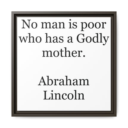 Framed Matte Canvas Print — “No man is poor who has a Godly mother.” Abraham Lincoln | Inspirational Wall Art for Mother’s Day & [...]