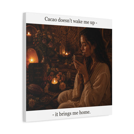 Cacao Brings Me Home — Matte Canvas Wall Art