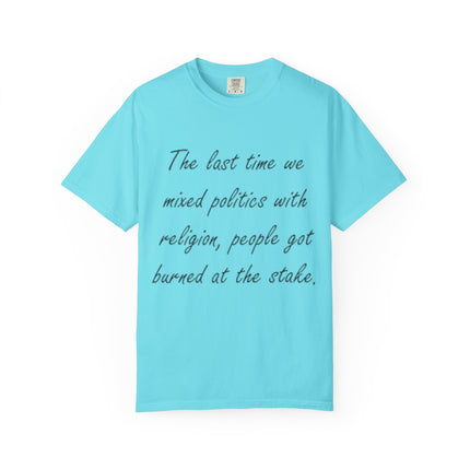 Unisex Garment-Dyed T-Shirt - "The Last Time We Mixed Politics With Religion" Quote