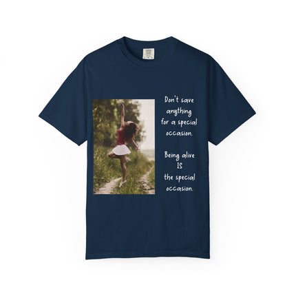 T-Shirt — "Being Alive Is The Special Occasion" Photo Tee