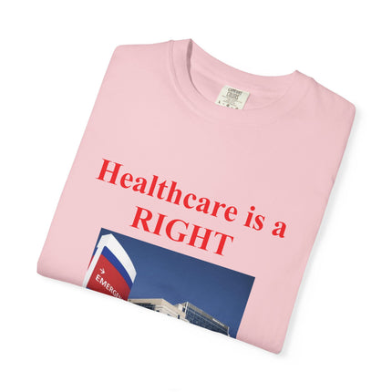 Unisex Garment-Dyed T-Shirt - "Healthcare is a Right, Not a Privilege"