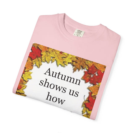 Autumn Leaves Quote T-Shirt — "Autumn shows us how beautiful it is to let things go"