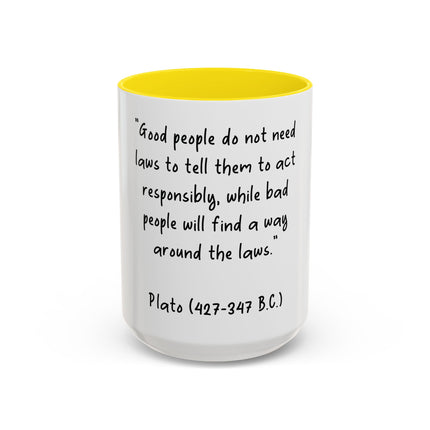 Accent Coffee Mug - Plato Quote: "Good people do not need laws..." (11oz/15oz)